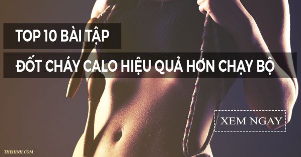 TOP 10 bài đốt cháy Calo hiệu quả hơn chạy bộ