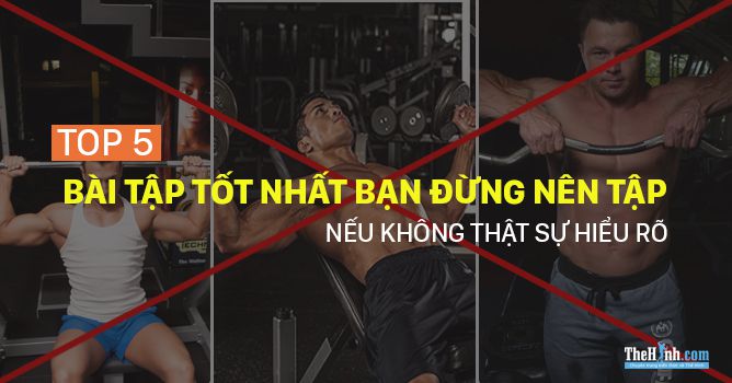 Top 5 bài tập thể hình lợi thì ít mà hại thì nhiều bạn nên tránh tập đến thì tốt hơn