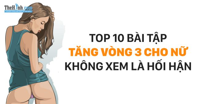 Top 10 bài tập cho vòng 3 căng tròn, bạn gái không biết sẽ phải hối tiếc