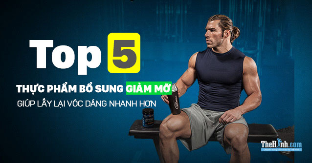 Top 5 thực phẩm bổ sung giảm mỡ cần thiết để giảm cân hiệu quả