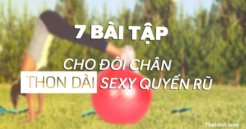 Top 7 bài tập chân cho nữ thon dài gợi cảm như người mẫu