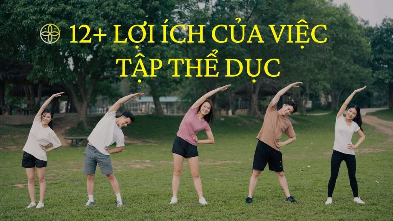 12+ lợi ích của việc tập thể dục khiến bạn muốn bắt tay thực hiện ngay hôm nay!