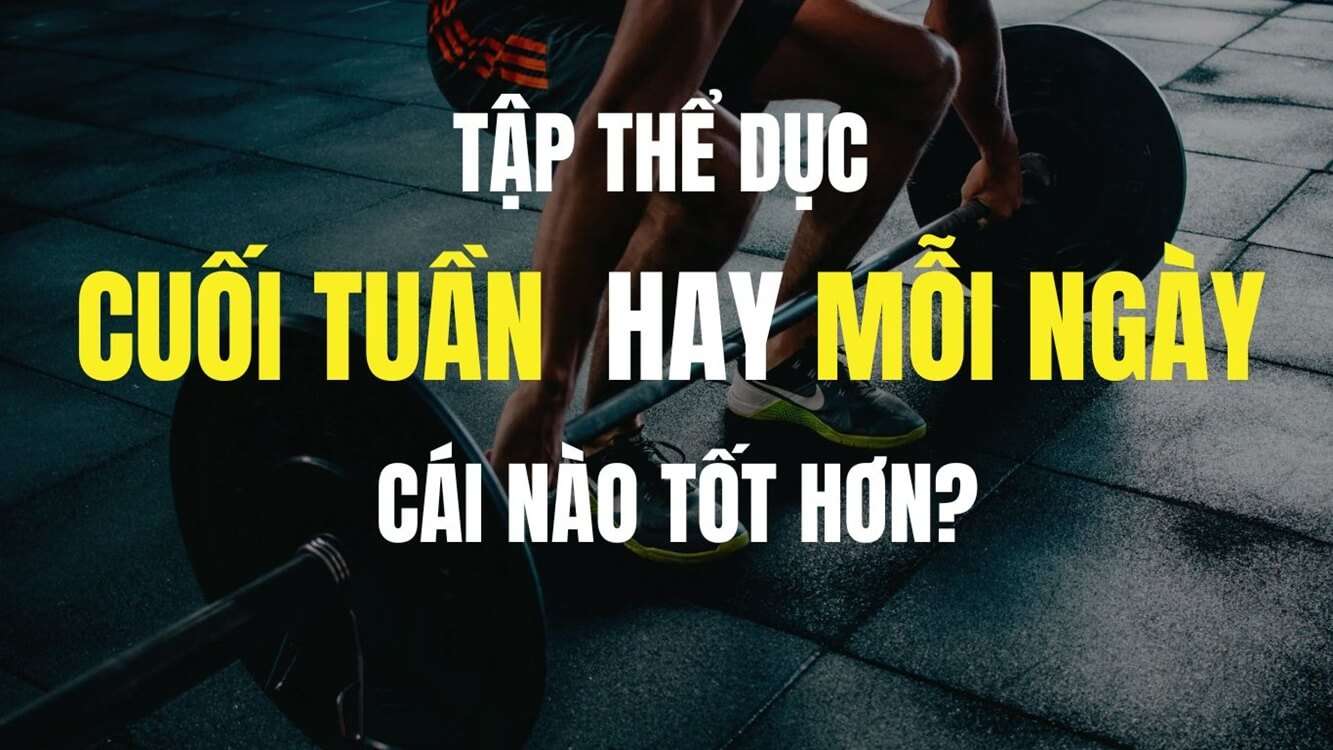 Nên tập thể dục lúc nào, cuối tuần hay mỗi ngày? Một nghiên cứu mới nhất tiết lộ sự thật!
