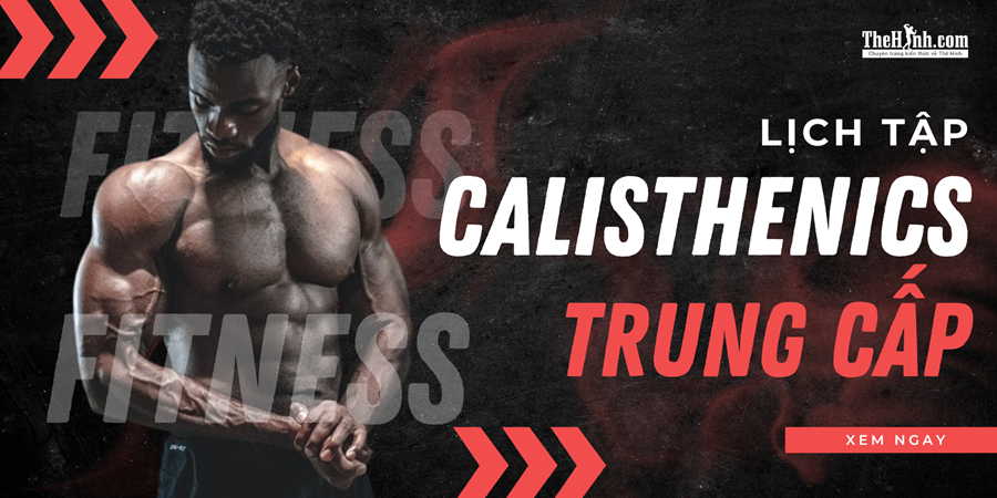 Lịch tập Calisthenics trung cấp, chỉ với 7 bài tập nâng level ngay tại nhà