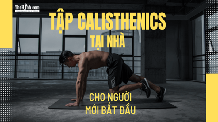 Tập Calisthenics tại nhà cho người mới bắt đầu, 5 mẹo để khởi đầu hiệu quả!